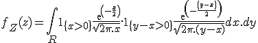 \large f_Z(z)=\Bigint_R1_{\{x>0\}} \frac{exp(-\frac{x}{2})}{\sqrt{2\pi.x}}.1_{\{y-x>0\}}\frac{exp(-\frac{(y-x)}{2})}{\sqrt{2\pi.(y-x)}} dx.dy